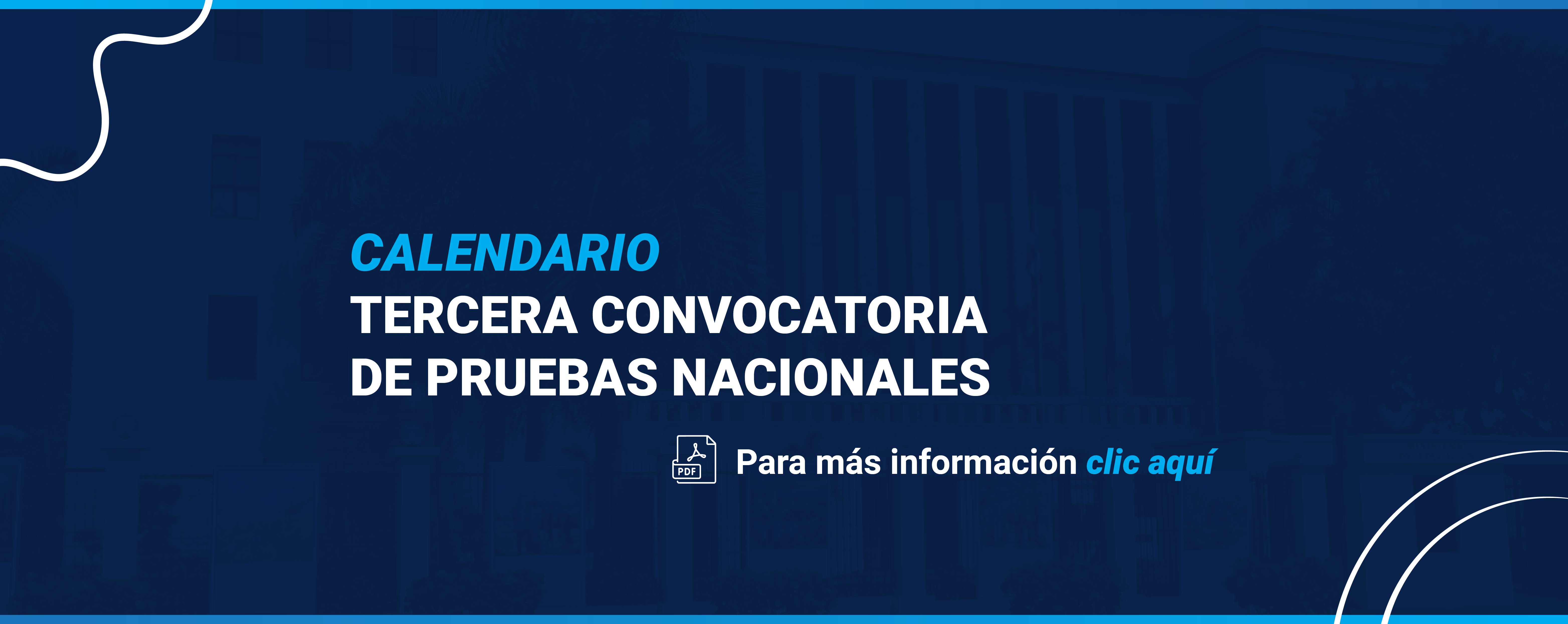 CALENDARIO TERCERA CONVOCATORIA DE PRUEBAS NACIONALES, Para más información, clic aquí